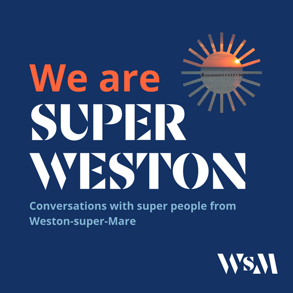 Text reads: We are super weston: Conversations with super people from Weston-super-Mare